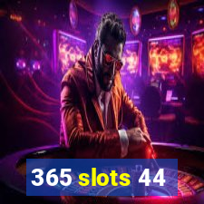 365 slots 44